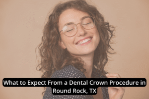 A woman with curly hair and glasses smiles with her eyes closed against a beige background. Text over the image reads, "What to Expect From a Dental Crown Procedure in Round Rock, TX.