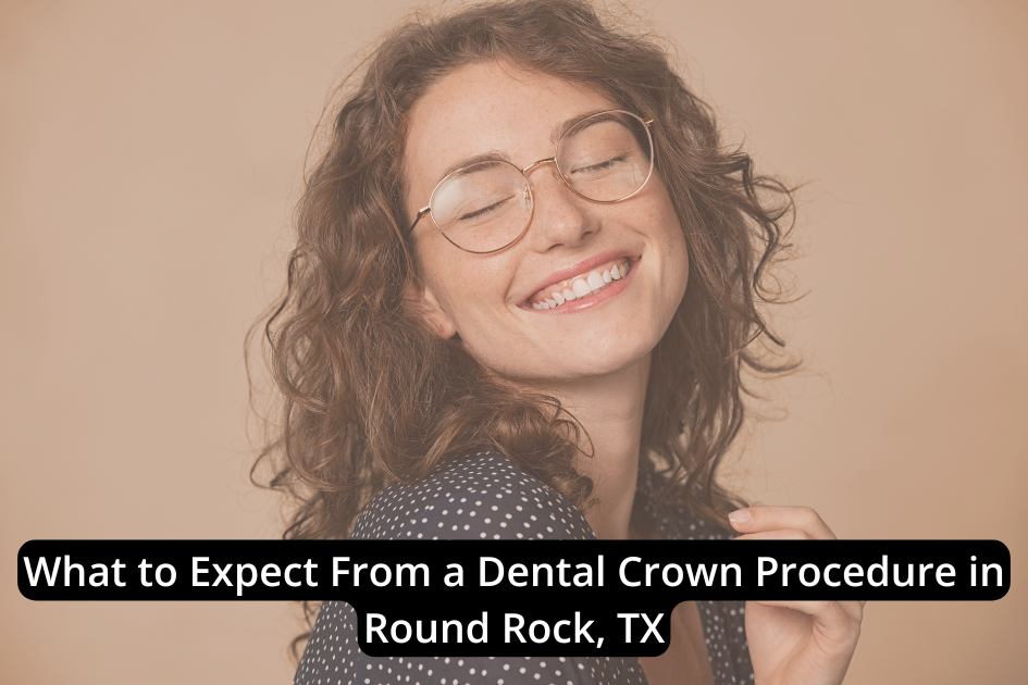 A woman with curly hair and glasses smiles with her eyes closed against a beige background. Text over the image reads, "What to Expect From a Dental Crown Procedure in Round Rock, TX.