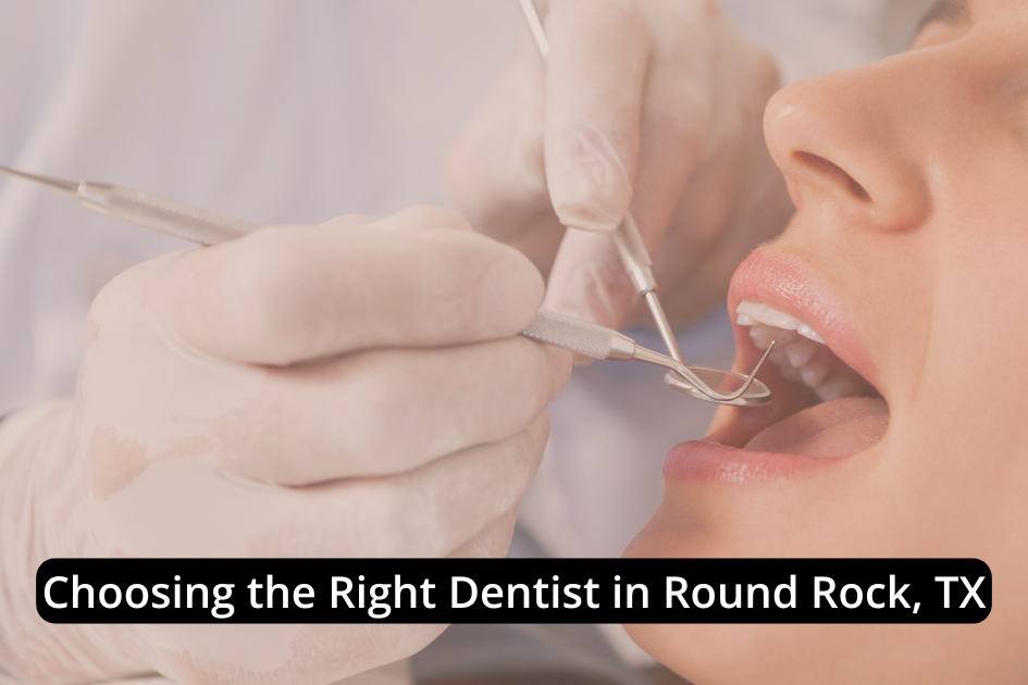 A dentist wearing gloves examines a patient's open mouth with dental tools. The text overlay reads, "Choosing the Right Dentist in Round Rock, TX.